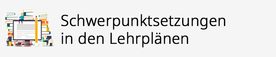 Schwerpunktsetzungen in den Lehrplänen Schwerpunktsetzungen in den Lehrplänen