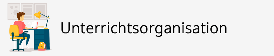 Unterrichtsorganisation Unterrichtsorganisation